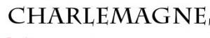 Charlemagne is a font in the uncial style seen in the Roman world.